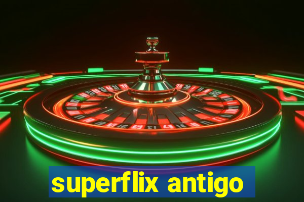 superflix antigo